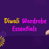 Diwali Wardrobe Essentials