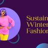 Sustainable Winter Fashion